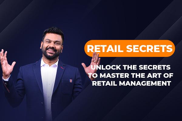 Retail Secrets:Unlock the secrets to master the art of Retail Management